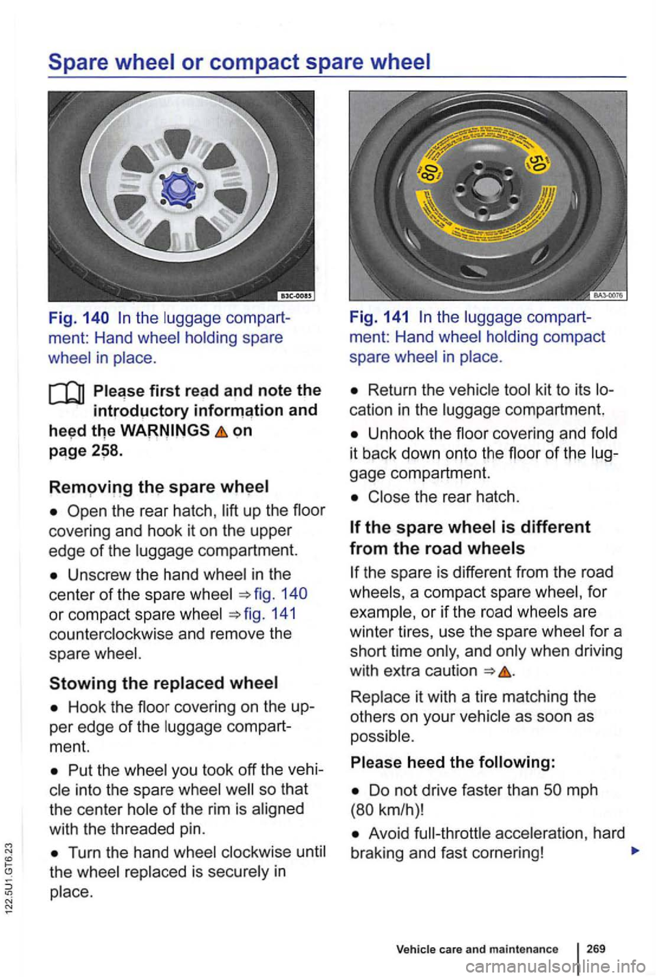 VOLKSWAGEN GOLF 2012  Owners Manual the luggage  compart-
ment:  Hand  wheel  holding  spare  ment: 
Hand wheel holding  compact 
whee l 
in place .  spare 
wheel in place. 
first read and  note  the Return  the vehicle  tool kit  to it