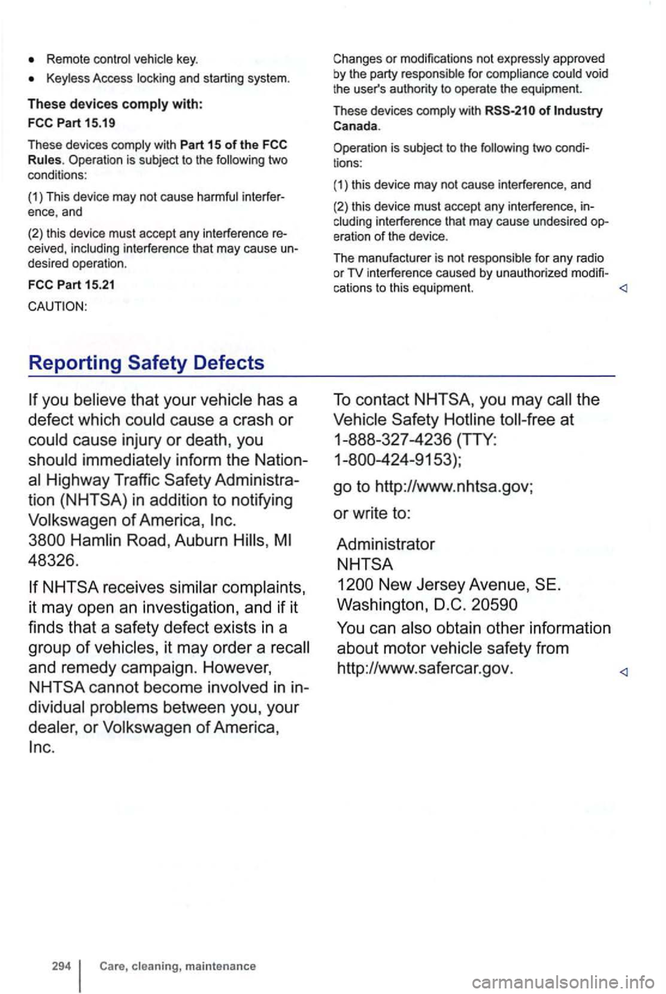 VOLKSWAGEN GOLF 2012  Owners Manual Remote 
Access 
Operation is subje ct to  the two 
c o nditions: 
( 1 ) Th is  device 
may not  cause 
interference  that may cause desired  ope ration . 
Reporting 
you that your has a 
defect  which