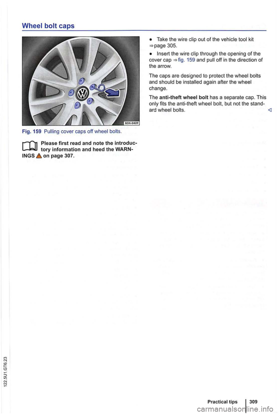 VOLKSWAGEN GOLF 2012  Owners Manual Fig .  159 
on  page 
Take  the wire out of the vehicle 
159  and off in the direct ion of t h e a rrow . 
The caps  are design ed  to protect  the wheel  bolts 
and  should  be again after the wheel 