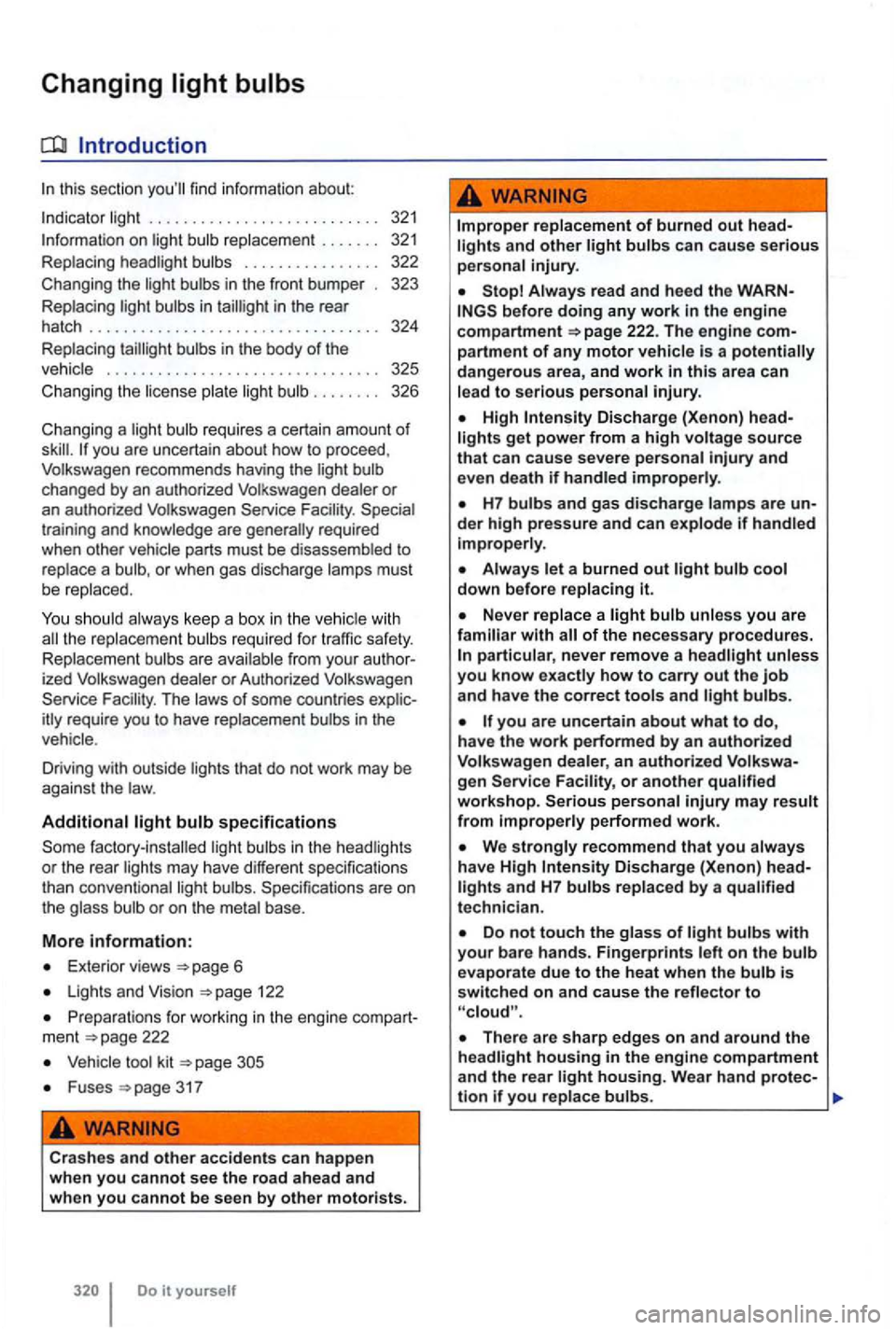VOLKSWAGEN GOLF 2012  Owners Manual Changing 
Introduction 
this sec tion 
bulbs  in  th e  body of th e vehic le  . . . .  . . .  . . .  . .  . .  . . . .  . . . . . . .  . .  . . .  . .  325 
C hangi ng t he  lice nse  plate 
lig ht b