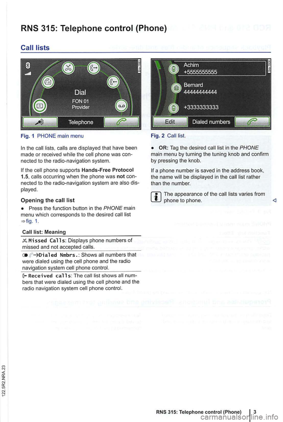 VOLKSWAGEN GOLF 2012  Owners Manual lists 
Fig. 1 
the the 
list 
Press  the function  button in the 
Meaning 
ed  Nmbrs. : numbers  that 
w ere  dialed  using th e phone  an d  the  radio 
navigation  system phone 
calls: The s hows 
p