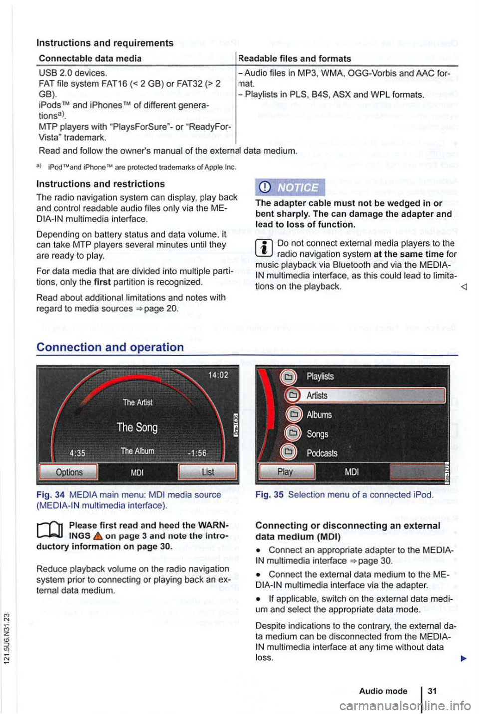 VOLKSWAGEN GOLF 2012  Owners Manual and requirements 
system  FAT16 (<2GB) or F A T32 (>  2 GB). 
iPodsrM and iPhonesrM of different genera­tions3>. MTP or Vista"  trademark. 
and formats 
-Audio in OGG-Vor bis and AAC mat. 
-i n 
of t