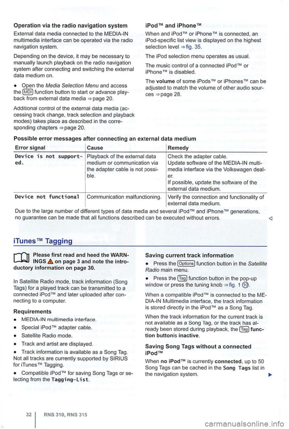 VOLKSWAGEN GOLF 2012 Owners Manual Operation via the radio navigation system
External data media con nec ted to the multimedia interface can be ope rated via the radio
navigation system.
D epend i
ng on th e de vic e, it m VOLKSWAGEN GOLF 2012 Owners Manual Operation via the radio navigation system
External data media con nec ted to the multimedia interface can be ope rated via the radio
navigation system.
D epend i
ng on th e de vic e, it m