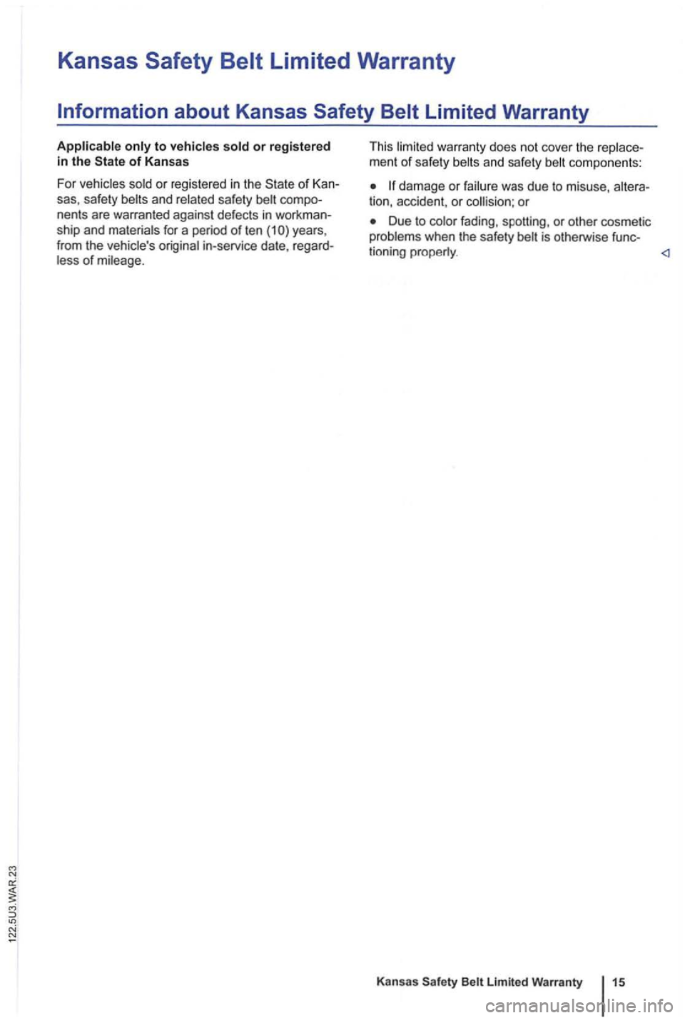 VOLKSWAGEN GOLF 2012  Owners Manual Kansas 
or registered in the 
or  regi stered in the and compo­
nen ts  are  warran ted  against  defects in workman­
ship  and for a period  of ten (1 yea rs , 
f r om  the in-service  date, regard