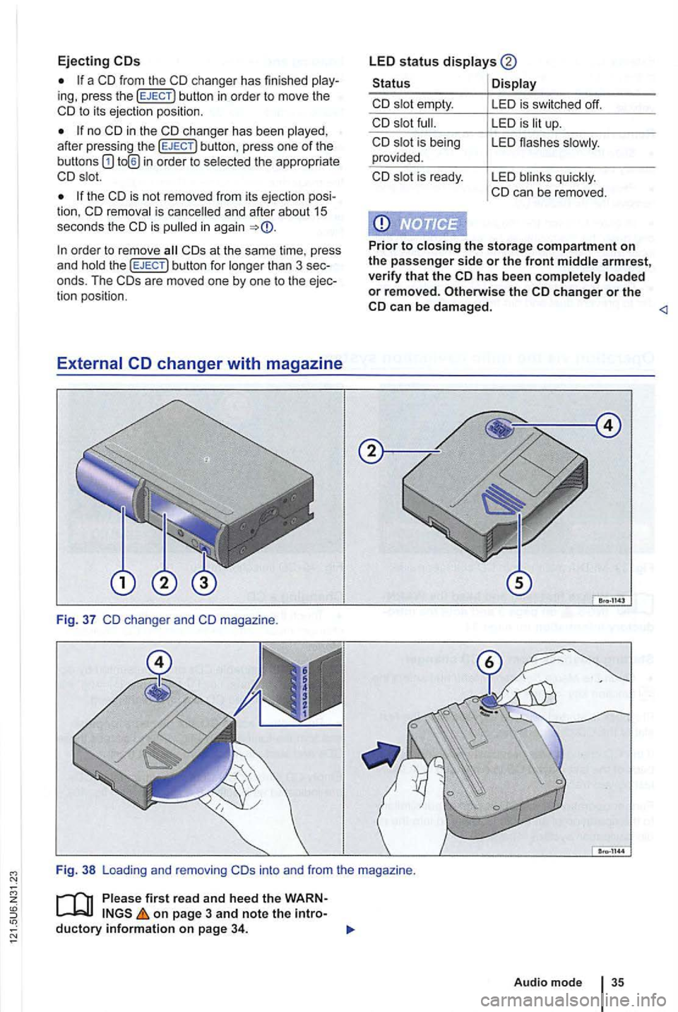 VOLKSWAGEN GOLF 2012  Owners Manual Ejecting 
a CD from  the ing, press  the button  in  orde r to  move  the to i ts  ejection  position. 
no after press ing the 
the CD is not removed  from its eje ction  posi­
tion.  CD and  after  