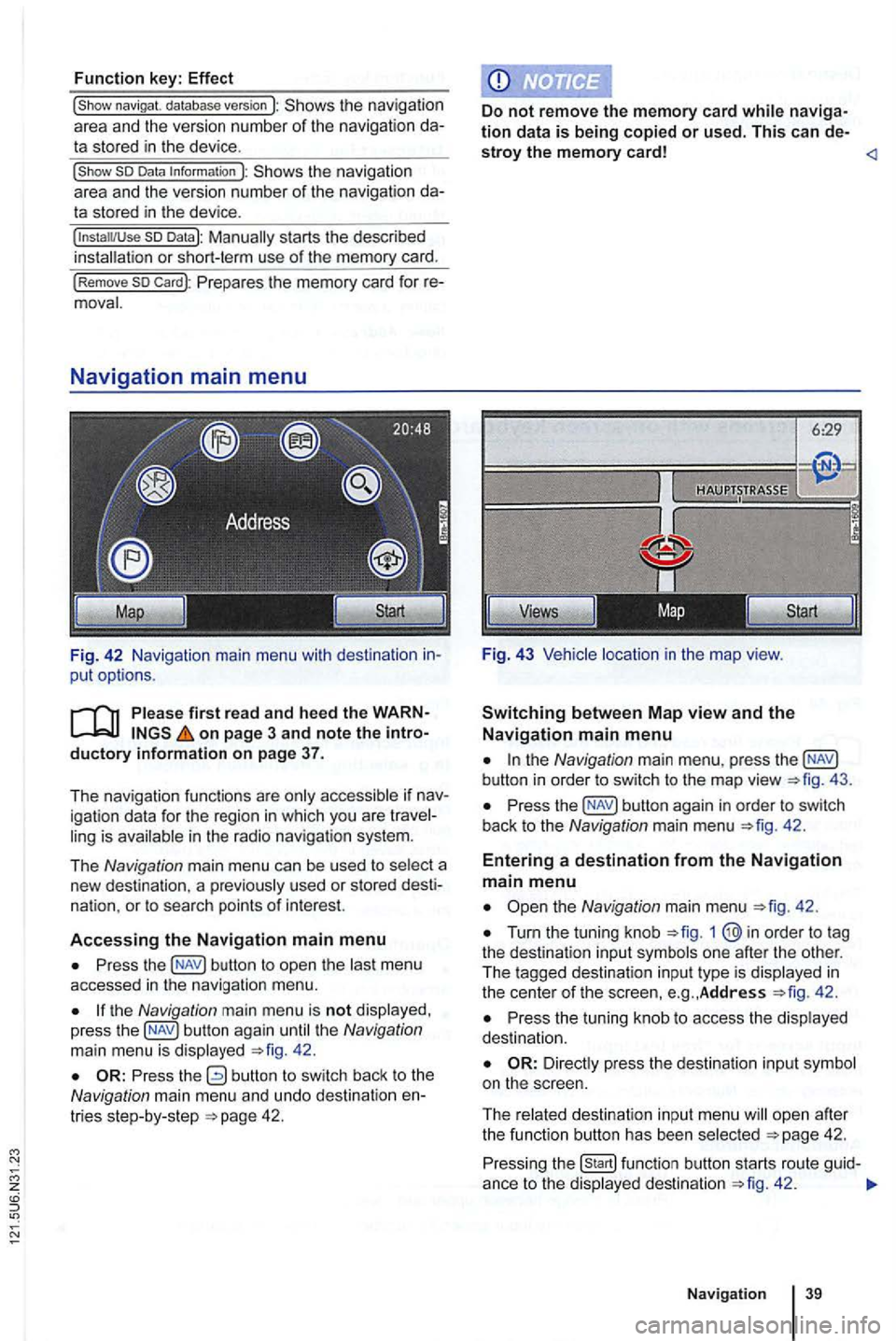 VOLKSWAGEN GOLF 2012 Owners Manual Function key: Effect
the navigation
area and the version number of the navigation data stored in the device .
the navigation
a rea and the version number of the navigation data stored VOLKSWAGEN GOLF 2012 Owners Manual Function key: Effect
the navigation
area and the version number of the navigation data stored in the device .
the navigation
a rea and the version number of the navigation data stored