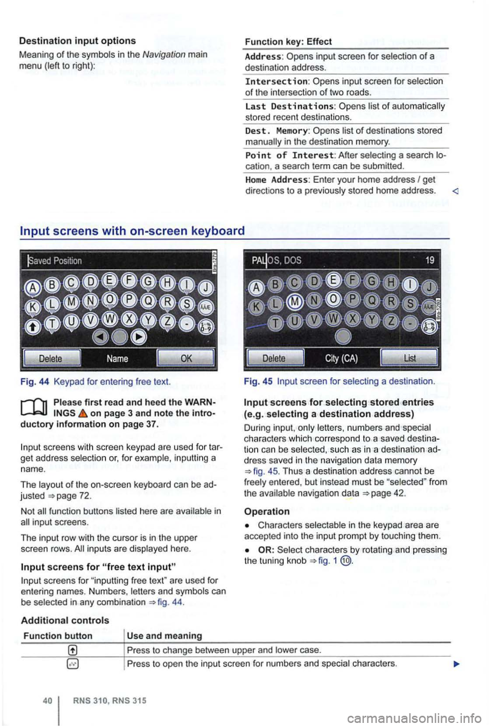 VOLKSWAGEN GOLF 2012 Owners Manual Destination input options
Meaning of the symbo ls in the Navigation main
menu (left to right):
Fig . 44 Keypad
on page 3 and note the introductory information on page 37.
scree ns with s VOLKSWAGEN GOLF 2012 Owners Manual Destination input options
Meaning of the symbo ls in the Navigation main
menu (left to right):
Fig . 44 Keypad
on page 3 and note the introductory information on page 37.
scree ns with s