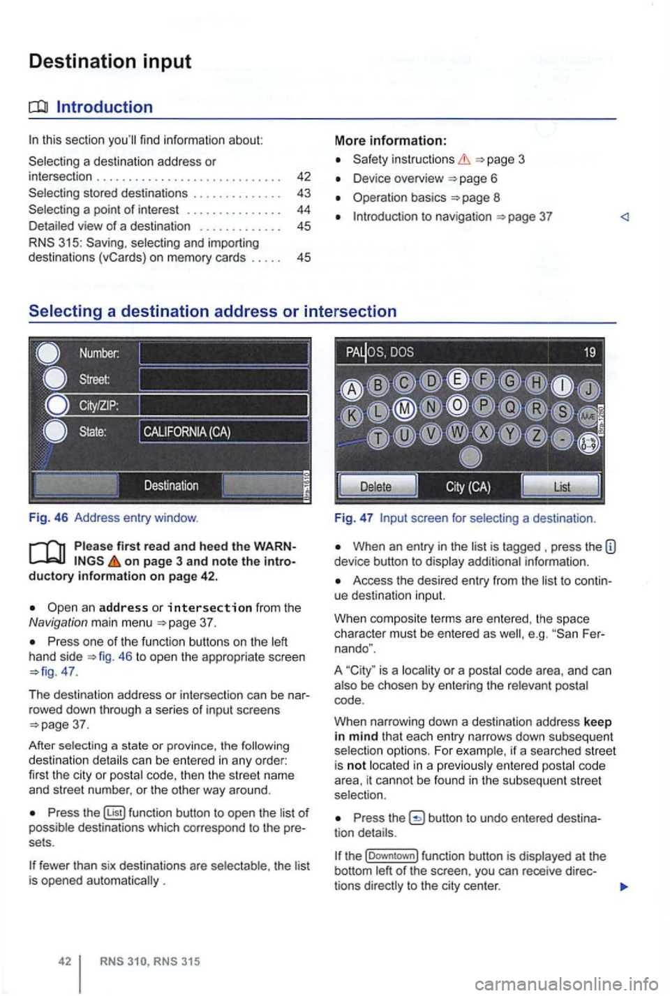 VOLKSWAGEN GOLF 2012 Owners Manual Destination input
this section
a destination address or intersection . . . . . . . . . . . . . . . . . . . . . . . . . . . 43
a point of interest . . . . . . . . . . . . . . . 44 view o VOLKSWAGEN GOLF 2012 Owners Manual Destination input
this section
a destination address or intersection . . . . . . . . . . . . . . . . . . . . . . . . . . . 43
a point of interest . . . . . . . . . . . . . . . 44 view o