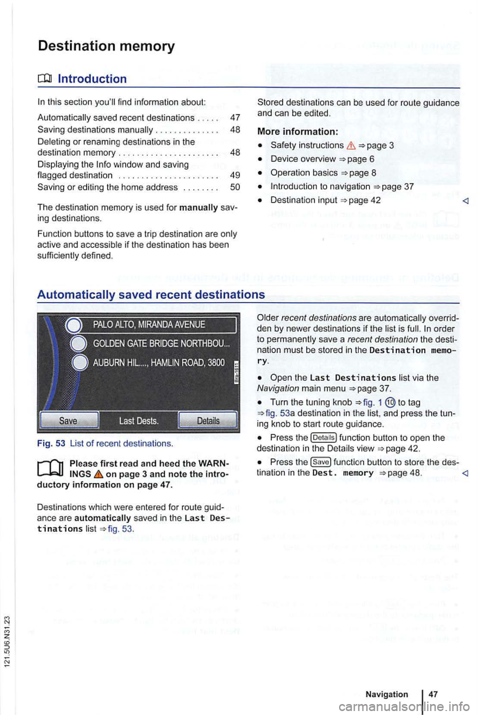 VOLKSWAGEN GOLF 2012  Owners Manual Destination memory 
tn  this  section 
. .  . .  . . . . .  . . . . .  48 
Deleting  or renamin g dest inations 
in the 
destination  memory . . . . .  . .  . .  48 
Disp laying  the 
The  destination