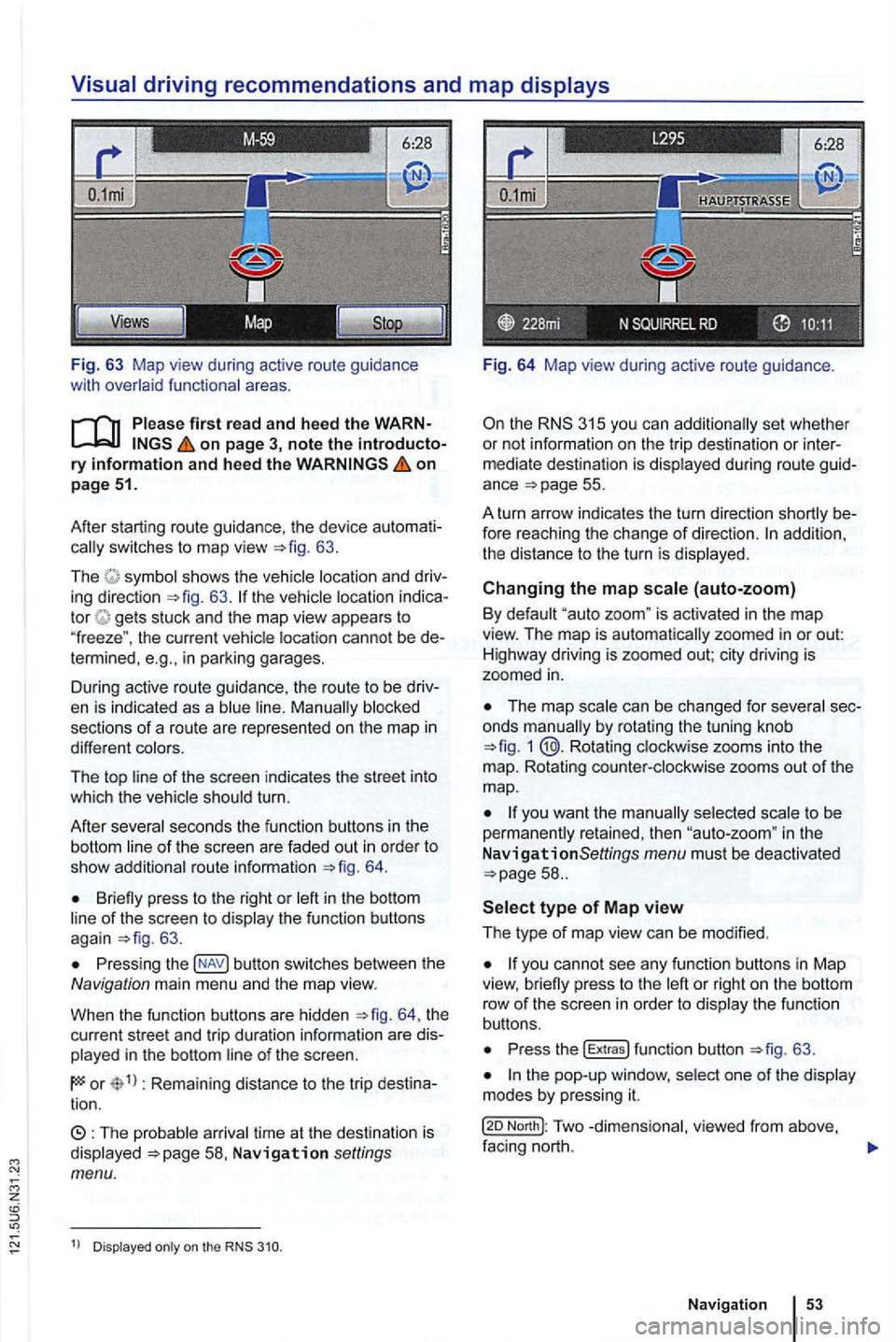 VOLKSWAGEN GOLF 2012 Owners Manual Fig. 63 Map view during active route guidance
with
on page 3, note the introductory information and heed the on page 51.
After starting route guidance. the device
switches to map view 63. VOLKSWAGEN GOLF 2012 Owners Manual Fig. 63 Map view during active route guidance
with
on page 3, note the introductory information and heed the on page 51.
After starting route guidance. the device
switches to map view 63.