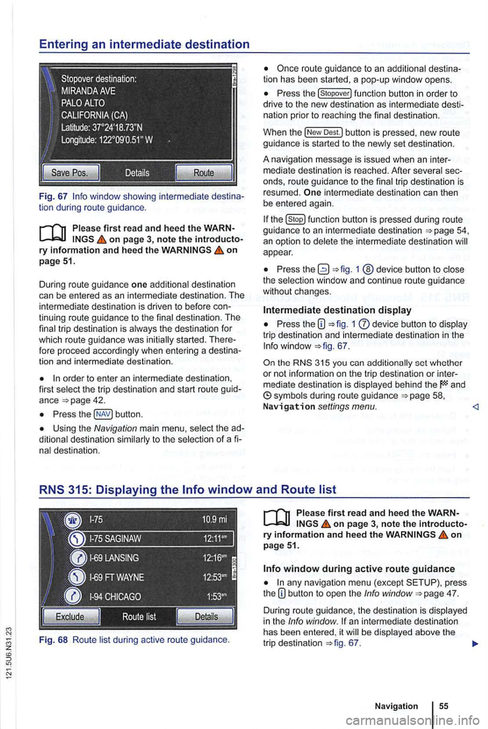 VOLKSWAGEN GOLF 2012 Owners Manual Fig. 67
on page 51.
Dur ing route guidance one additiona l destination
can be entered as an in termediate destination . The
intermed ia te destination is driven to befo re
order to enter VOLKSWAGEN GOLF 2012 Owners Manual Fig. 67
on page 51.
Dur ing route guidance one additiona l destination
can be entered as an in termediate destination . The
intermed ia te destination is driven to befo re
order to enter