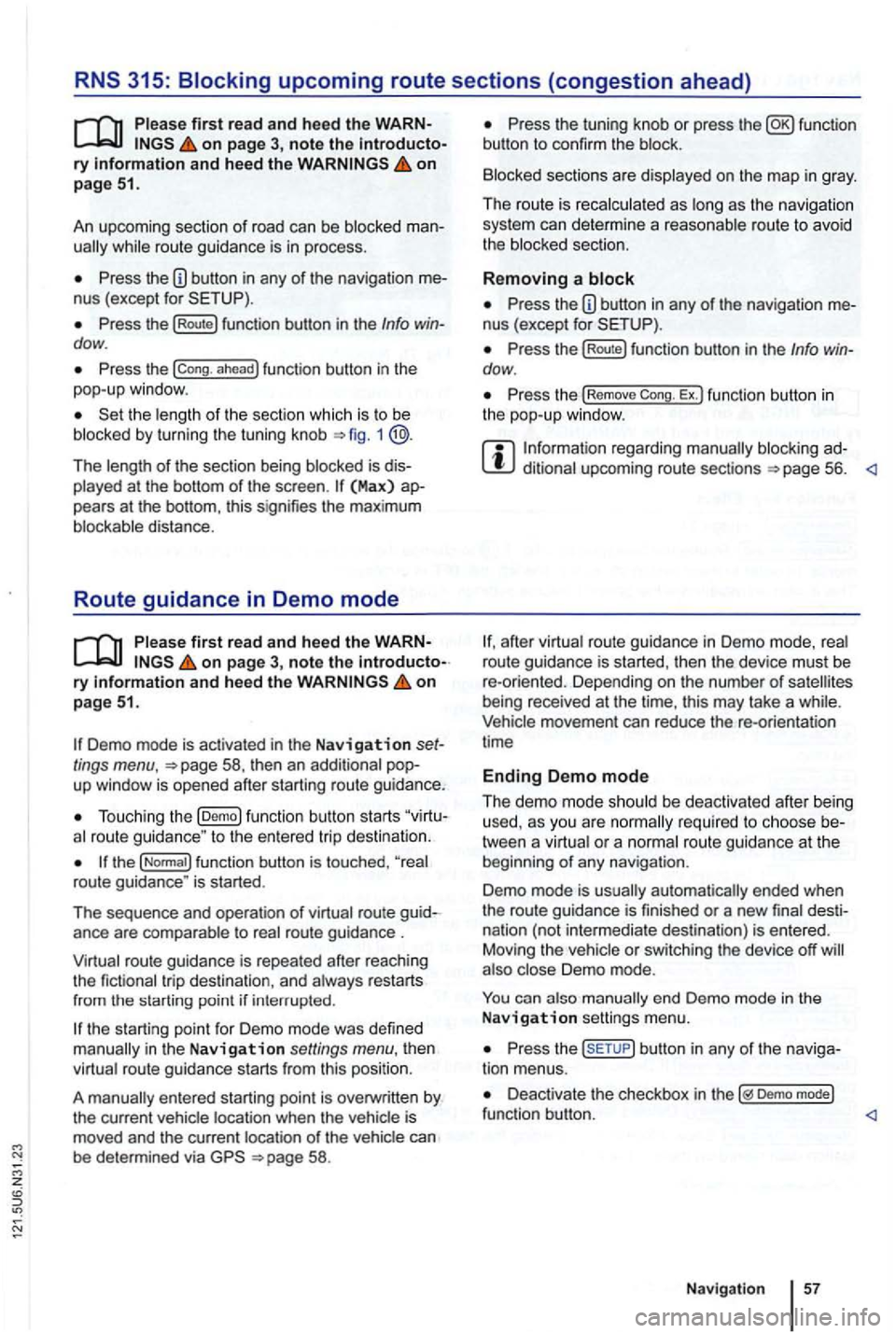 VOLKSWAGEN GOLF 2012 Owners Manual on page 3, note the ry and heed the on pag e 51.
An upcoming section of road can be blocked
while route guidance is in process.
Pre ss the nus (exce pt for
Press the (Route) function b VOLKSWAGEN GOLF 2012 Owners Manual on page 3, note the ry and heed the on pag e 51.
An upcoming section of road can be blocked
while route guidance is in process.
Pre ss the nus (exce pt for
Press the (Route) function b