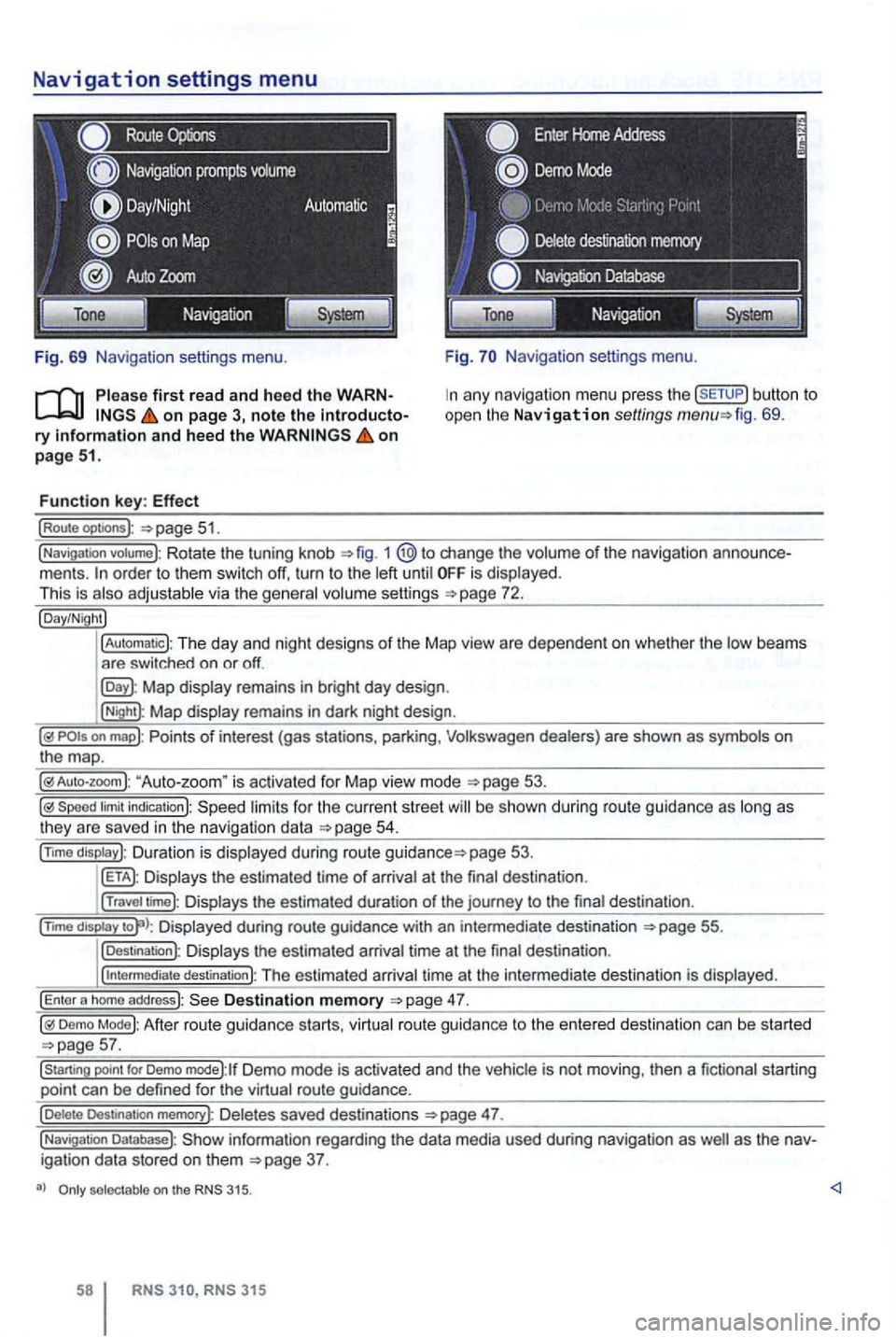 VOLKSWAGEN GOLF 2012 Owners Manual Navigation settings menu
Route
Fig. 69 Navigation settings menu.
on page 3, note the introductory information and heed the on page 51.
Function key: Effect
(Route optoons ):
Navigation sett VOLKSWAGEN GOLF 2012 Owners Manual Navigation settings menu
Route
Fig. 69 Navigation settings menu.
on page 3, note the introductory information and heed the on page 51.
Function key: Effect
(Route optoons ):
Navigation sett