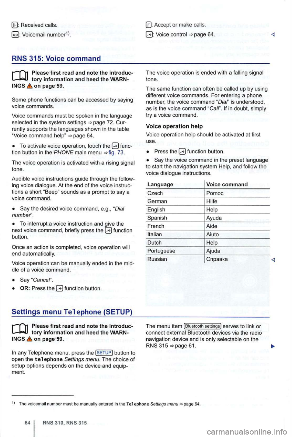 VOLKSWAGEN GOLF 2012 Owners Manual first rea d and note the introduc
on page 59.
pho ne functions can be accessed by saying voice commands .
Voice commands must be spoken in
the
supp orts the languages sh own in the
T VOLKSWAGEN GOLF 2012 Owners Manual first rea d and note the introduc
on page 59.
pho ne functions can be accessed by saying voice commands .
Voice commands must be spoken in
the
supp orts the languages sh own in the
T