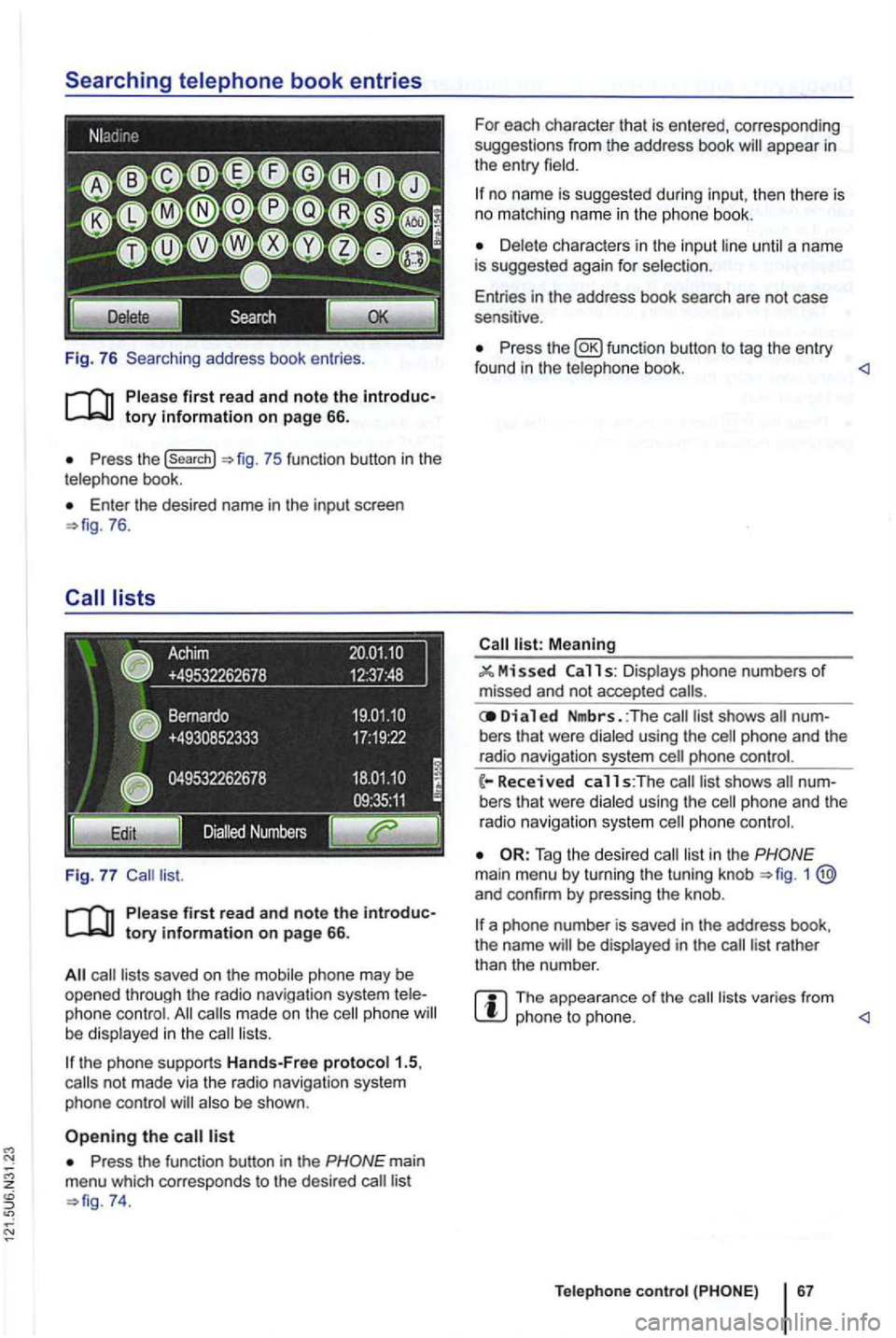 VOLKSWAGEN GOLF 2012 Owners Manual Fig. 76 Searching address book entries .
Press the (search}
Enter th e desired name in the input screen 76.
saved on the mobile phone may be opened through the radio navigation syste VOLKSWAGEN GOLF 2012 Owners Manual Fig. 76 Searching address book entries .
Press the (search}
Enter th e desired name in the input screen 76.
saved on the mobile phone may be opened through the radio navigation syste