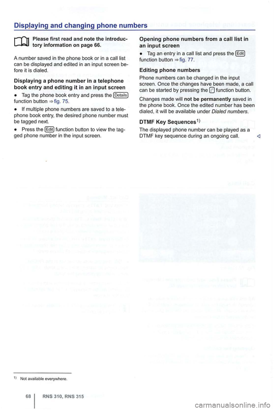 VOLKSWAGEN GOLF 2012  Owners Manual can be displayed  and edited  in an  input  screen 
Tag the phone  book entry  and press  the [Detaitsl function  button 75. 
Press  the button  to view  the ged phone  number in the input  screen. 
N
