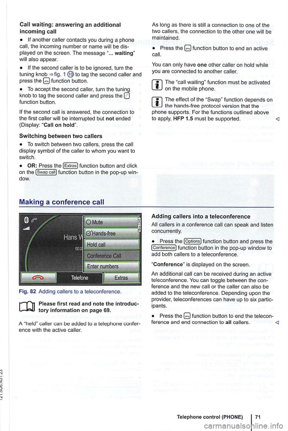 VOLKSWAGEN GOLF 2012 Owners Manual another contacts you during a phone the incoming number or nam e be
appear .
and
press f unction butt on.
To accept the second caller, turn the
function button.
be inter rupted but not VOLKSWAGEN GOLF 2012 Owners Manual another contacts you during a phone the incoming number or nam e be
appear .
and
press f unction butt on.
To accept the second caller, turn the
function button.
be inter rupted but not