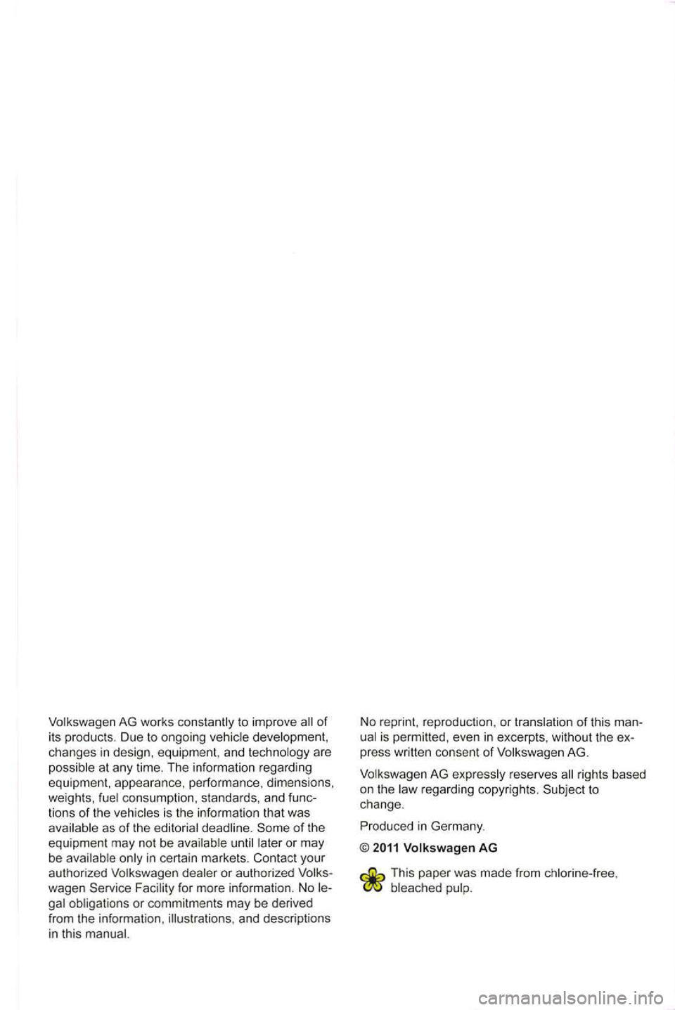 VOLKSWAGEN GOLF 2012  Owners Manual to  improve of 
its  products .  Due  to ongoing cha nges  in  desig n, equipment , and are 
consumption,  sta nda rds,  and  func­
tio ns  of  th e is  the  informa tion  that  was as of the of the 