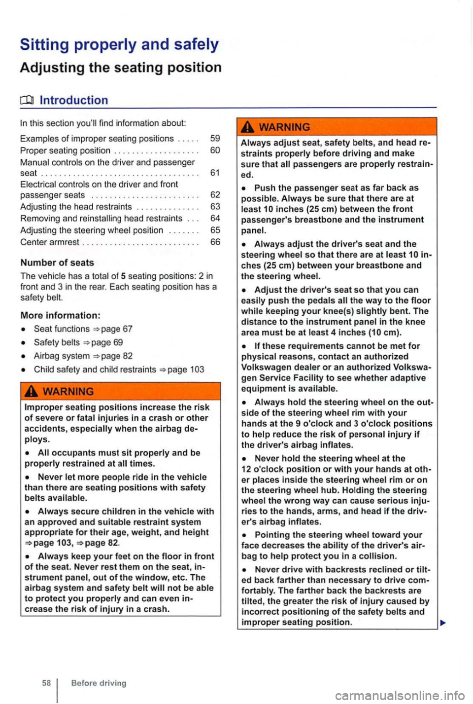 VOLKSWAGEN GOLF 2010 Owners Manual Adjusting the seating position
Introduction
this section find inf ormation about:
Examp les
of improper seat ing pos itions . . . 59
Pr ope r seating position . . . . . . . . . . . . .
VOLKSWAGEN GOLF 2010 Owners Manual Adjusting the seating position
Introduction
this section find inf ormation about:
Examp les
of improper seat ing pos itions . . . 59
Pr ope r seating position . . . . . . . . . . . . .