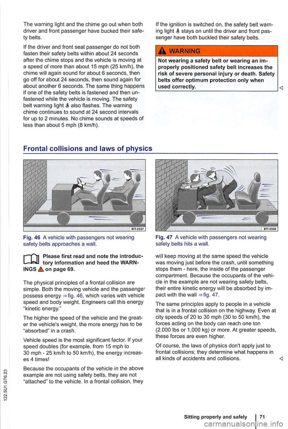 VOLKSWAGEN GOLF 2010 Owners Manual and the chime go out when both
driver and f ront passenger have bucked their ty
again sound for about 6 seconds, then go off for abo ut 24 seconds, then sound aga in for about anolher 6 seco VOLKSWAGEN GOLF 2010 Owners Manual and the chime go out when both
driver and f ront passenger have bucked their ty
again sound for about 6 seconds, then go off for abo ut 24 seconds, then sound aga in for about anolher 6 seco