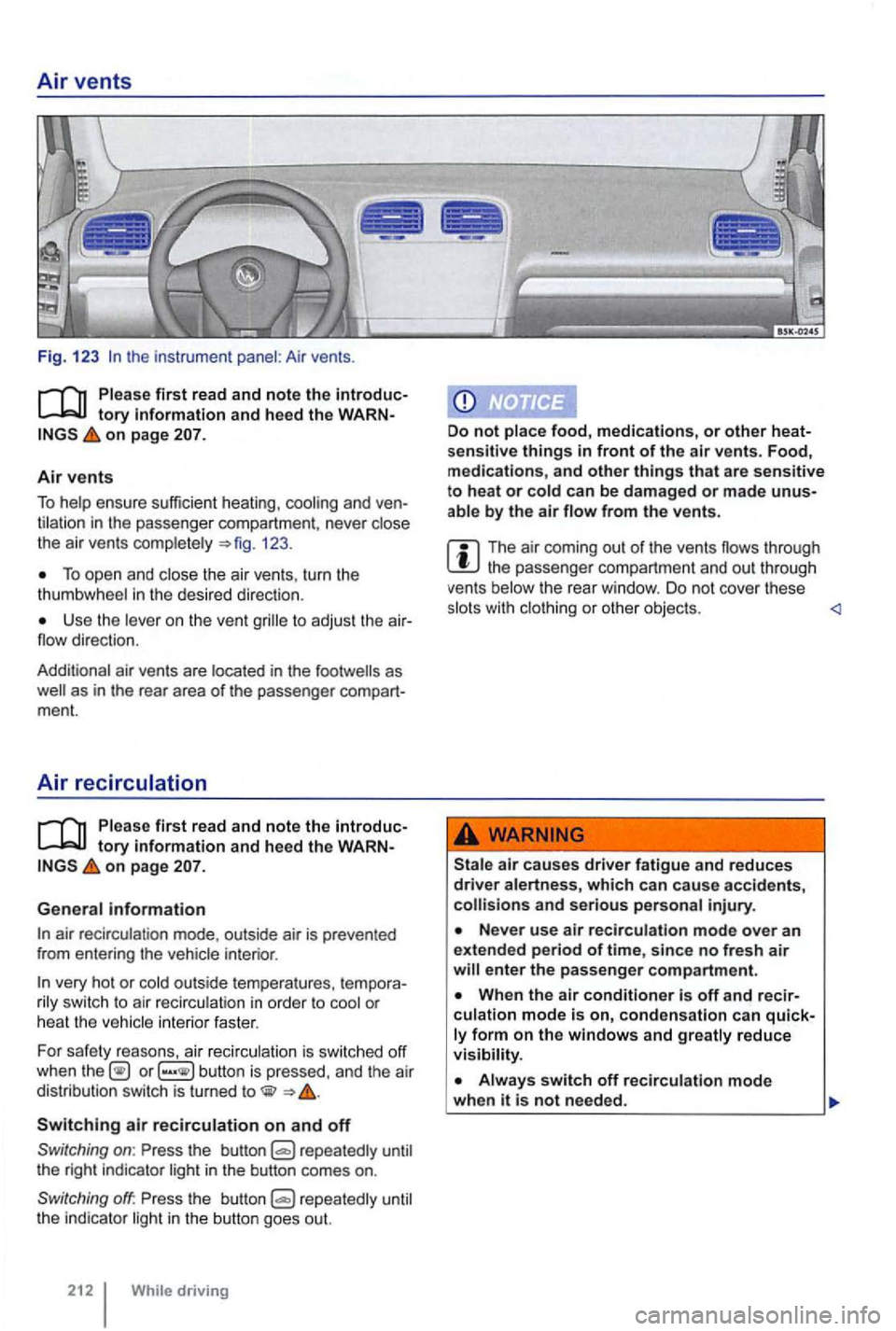 VOLKSWAGEN GOLF 2010 Owners Manual Air vents
Fig. 123 the instr ument panel : Air vents.
Plea se first read and note the lntroduc
on page
Air vents
To help ensure sufficie nt heating , cool ing and ventilat ion in the VOLKSWAGEN GOLF 2010 Owners Manual Air vents
Fig. 123 the instr ument panel : Air vents.
Plea se first read and note the lntroduc
on page
Air vents
To help ensure sufficie nt heating , cool ing and ventilat ion in the