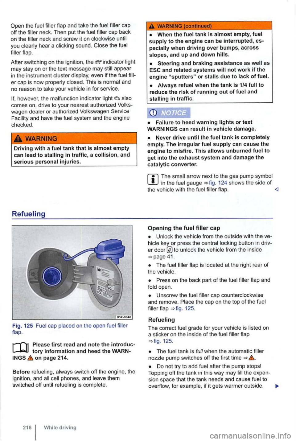 VOLKSWAGEN GOLF 2010 Owners Manual the fuel and take the fuel cap back
on the
Afte r switc hing on the ignition , the light
may stay on or the text message may
however, the malfunction indi cato r light also
comes on, d VOLKSWAGEN GOLF 2010 Owners Manual the fuel and take the fuel cap back
on the
Afte r switc hing on the ignition , the light
may stay on or the text message may
however, the malfunction indi cato r light also
comes on, d