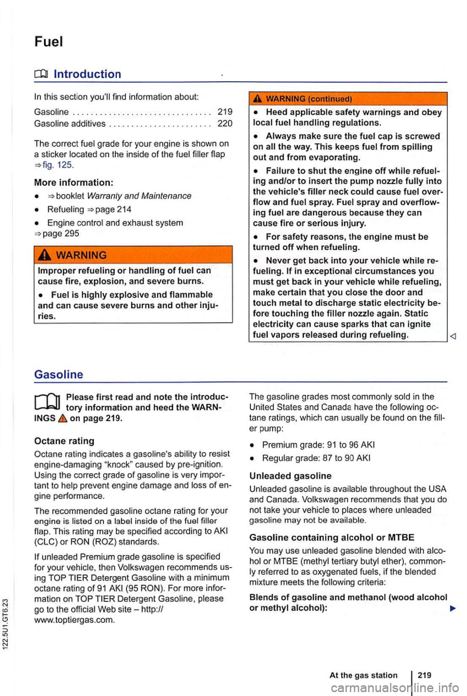 VOLKSWAGEN GOLF 2010 Owners Manual Introduction
this sect ion
The correc t fu el grade fo r you r engine is sh own on
a sticker located on the inside of the fuel 125 .
More information:
book le t Warranty and Maintenance
Refu VOLKSWAGEN GOLF 2010 Owners Manual Introduction
this sect ion
The correc t fu el grade fo r you r engine is sh own on
a sticker located on the inside of the fuel 125 .
More information:
book le t Warranty and Maintenance
Refu