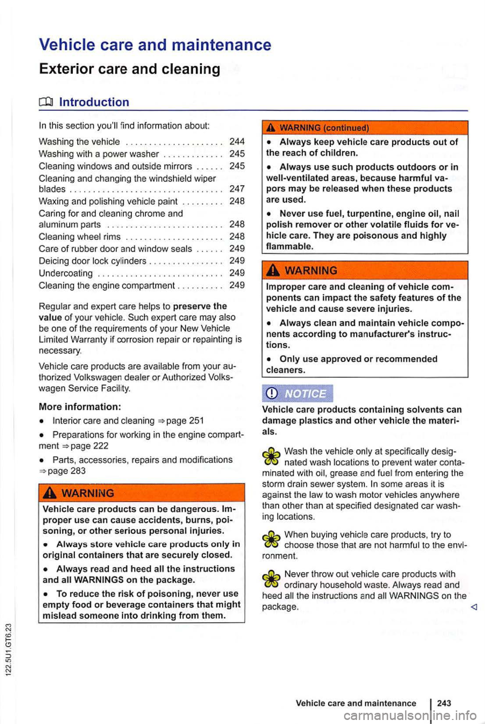 VOLKSWAGEN GOLF 2010 Owners Manual this se ction fin d i nfo rmation abo ut
Was hing the
244
Was hing with a power washer . . . . . . . . .
. . 245
Clea ning windows
and outs id e m irr ors . .
. . . . . 248
Cari VOLKSWAGEN GOLF 2010 Owners Manual this se ction fin d i nfo rmation abo ut
Was hing the
244
Was hing with a power washer . . . . . . . . .
. . 245
Clea ning windows
and outs id e m irr ors . .
. . . . . 248
Cari