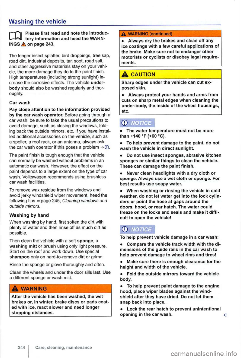 VOLKSWAGEN GOLF 2010 Owners Manual Washing the vehicle
tory information and heed the on page 243 .
T he longer insect splatter , bird droppings, tree sap,
r oad dirt , indust rial deposits , tar , soot , road
and othe r aggr VOLKSWAGEN GOLF 2010 Owners Manual Washing the vehicle
tory information and heed the on page 243 .
T he longer insect splatter , bird droppings, tree sap,
r oad dirt , indust rial deposits , tar , soot , road
and othe r aggr