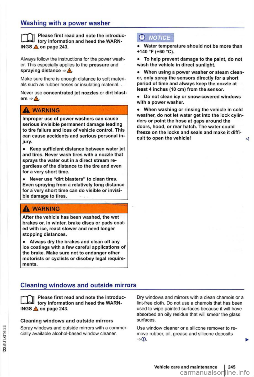 VOLKSWAGEN GOLF 2010 Owners Manual Washing with a power washer
tory information and heed the on page 243.
A lways
M ake sure th ere is e nough dista nc e to soft .
N ever u
se concentrated jet nozzles or dirt
use of power w VOLKSWAGEN GOLF 2010 Owners Manual Washing with a power washer
tory information and heed the on page 243.
A lways
M ake sure th ere is e nough dista nc e to soft .
N ever u
se concentrated jet nozzles or dirt
use of power w