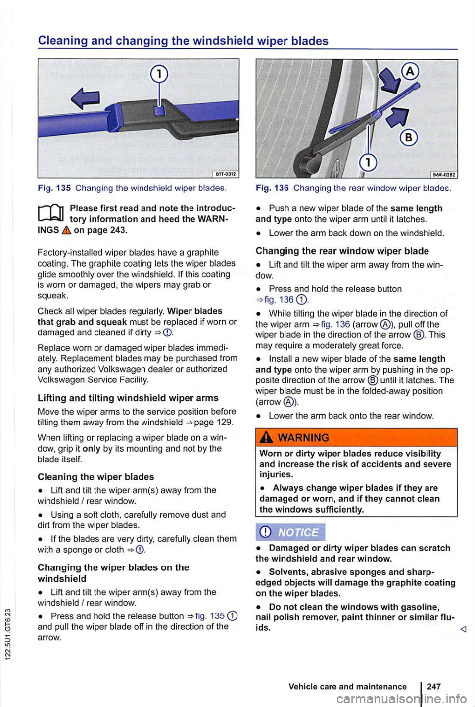 VOLKSWAGEN GOLF 2010 Owners Manual on page 243.
F ac tory
-installed wiper blades have a graphite
coating. The graphite coating lets the wiper blades
glide smoothly over the windshield.
wiper blades regularly. Wiper bla VOLKSWAGEN GOLF 2010 Owners Manual on page 243.
F ac tory
-installed wiper blades have a graphite
coating. The graphite coating lets the wiper blades
glide smoothly over the windshield.
wiper blades regularly. Wiper bla
