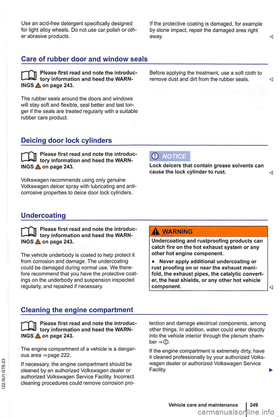VOLKSWAGEN GOLF 2010 Owners Manual Use an acid-free detergent
page 243.
The rubber seals around the doors and windows
on page 243.
Volkswagen recommends using only ge nuine Volkswagen deicer spray with lubricating and an VOLKSWAGEN GOLF 2010 Owners Manual Use an acid-free detergent
page 243.
The rubber seals around the doors and windows
on page 243.
Volkswagen recommends using only ge nuine Volkswagen deicer spray with lubricating and an