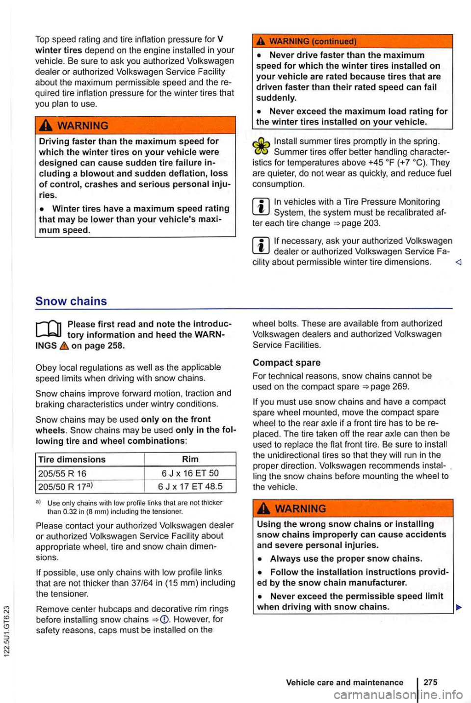 VOLKSWAGEN GOLF 2010 Owners Manual Top speed rating and tire inflation pressure for V winter tires depend on the engi ne in your
veh icle . Be sur e t o ask you authorized Volkswagen
de ale r or authorize d Volkswagen Faci l VOLKSWAGEN GOLF 2010 Owners Manual Top speed rating and tire inflation pressure for V winter tires depend on the engi ne in your
veh icle . Be sur e t o ask you authorized Volkswagen
de ale r or authorize d Volkswagen Faci l