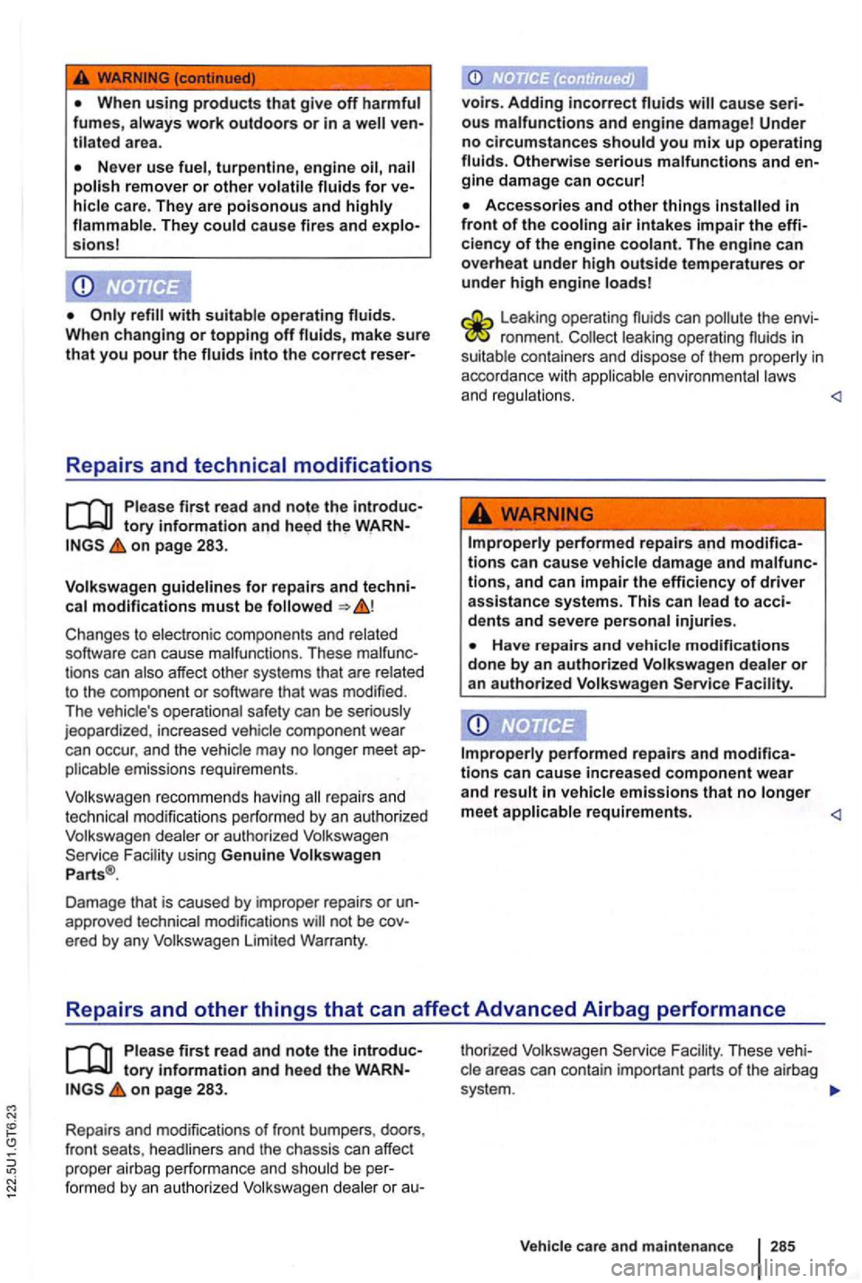 VOLKSWAGEN GOLF 2010 Owners Manual When using products that give off harmful fumes, always work outdoors or in a area.
turpentine, eng ine re mover or other
The y cause fires and sions!
refill with suitab le operating fluids.
Wh VOLKSWAGEN GOLF 2010 Owners Manual When using products that give off harmful fumes, always work outdoors or in a area.
turpentine, eng ine re mover or other
The y cause fires and sions!
refill with suitab le operating fluids.
Wh