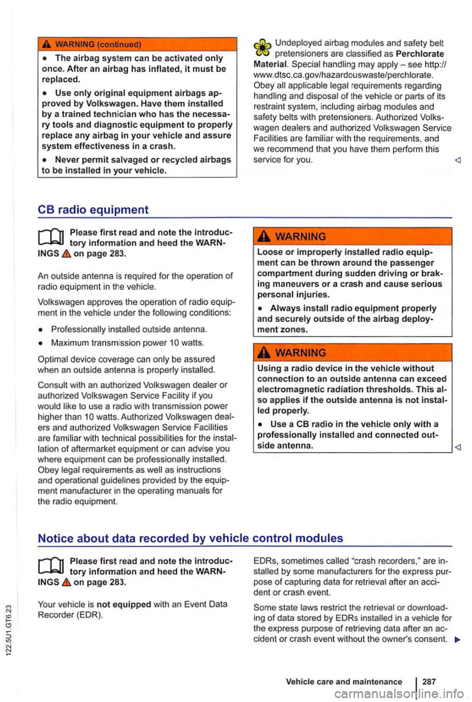 VOLKSWAGEN GOLF 2010 Owners Manual it must be re placed.
proved by Volk swag en. H av e them
ry tools and diagn os tic equipment to properly re place any airbag in your vehicle and assure
s y s te m effective ness in a cras h. VOLKSWAGEN GOLF 2010 Owners Manual it must be re placed.
proved by Volk swag en. H av e them
ry tools and diagn os tic equipment to properly re place any airbag in your vehicle and assure
s y s te m effective ness in a cras h.