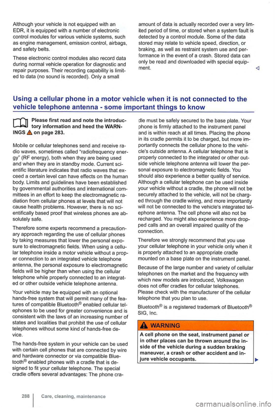 VOLKSWAGEN GOLF 2010 Owners Manual for various airbags ,
and safety
These
is ed to da ta (no sound is recorded). a
recorded over a very ited period of time, or stored when a system of the data
stored may
with
Using a
VOLKSWAGEN GOLF 2010 Owners Manual for various airbags ,
and safety
These
is ed to da ta (no sound is recorded). a
recorded over a very ited period of time, or stored when a system of the data
stored may
with
Using a