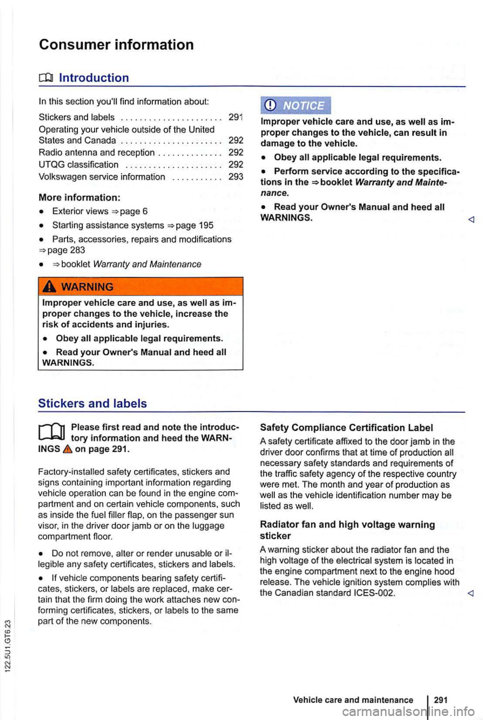 VOLKSWAGEN GOLF 2010 Owners Manual Consumer information
this section find information about:
. . . . . . . 292
Volkswagen service informatio n 293
More information:
Exterior views 6
assis tan ce systems 195
Parts , access VOLKSWAGEN GOLF 2010 Owners Manual Consumer information
this section find information about:
. . . . . . . 292
Volkswagen service informatio n 293
More information:
Exterior views 6
assis tan ce systems 195
Parts , access