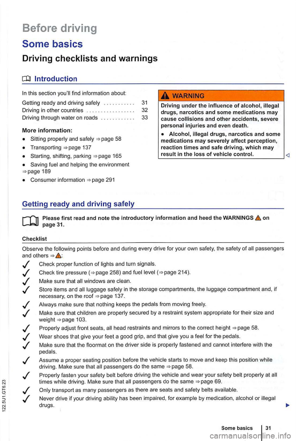 VOLKSWAGEN GOLF 2009  Owners Manual Before driving 
this sectio n yo ull  find  infor ma tion about 
Gett ing  ready  and driving  safely . .  . . .  . . . . . . 3 1 
Driving  in other  countr ies  . . .  . . .  . .  . . .  . . . .  32