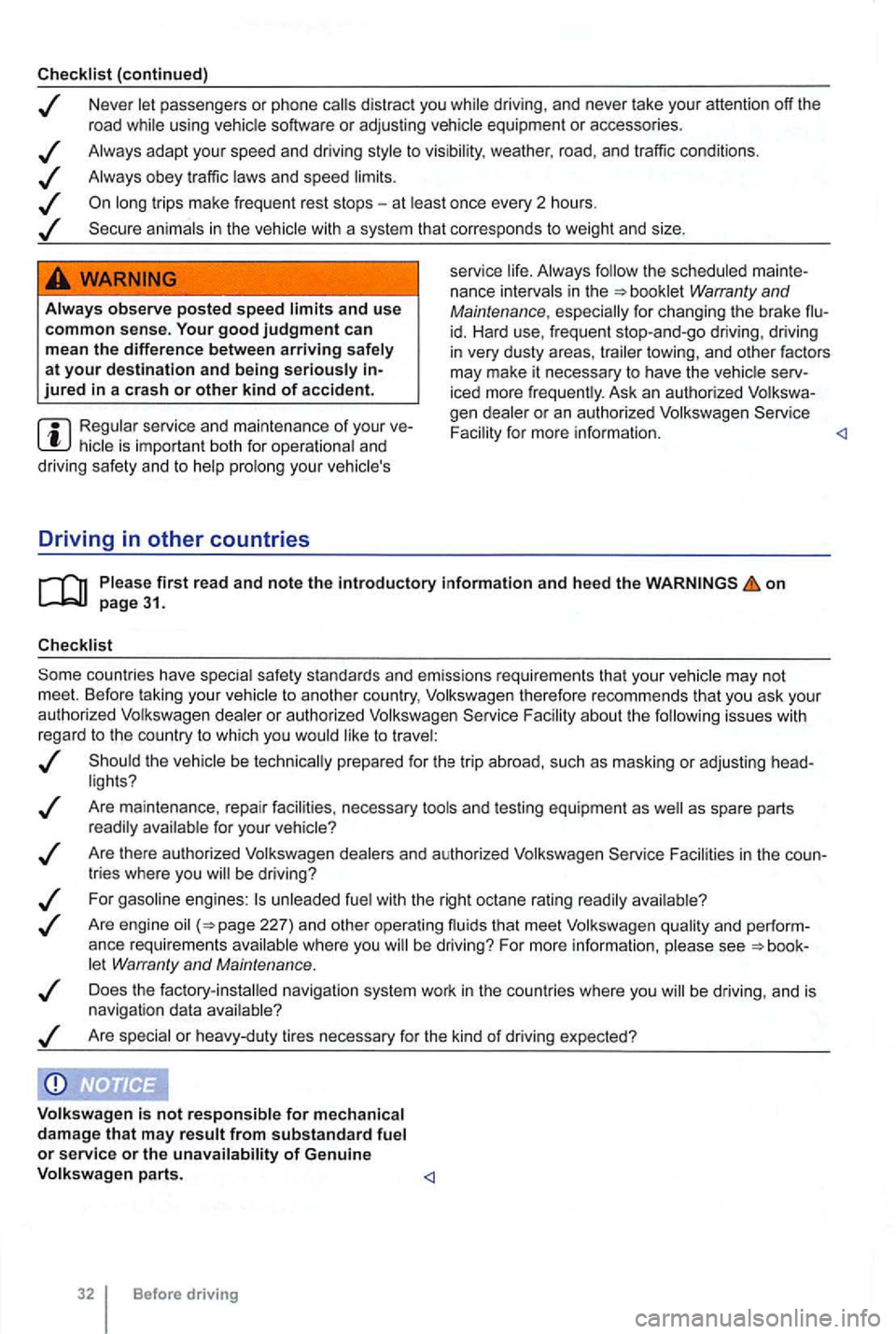 VOLKSWAGEN GOLF 2009  Owners Manual Checklist (continued) 
Neve r let  passe ngers  or phone calls  dist ract  you  while  driving , and  neve r take  your  attention  off the 
r oad  while  using  vehicle  software or adjusting  vehicl