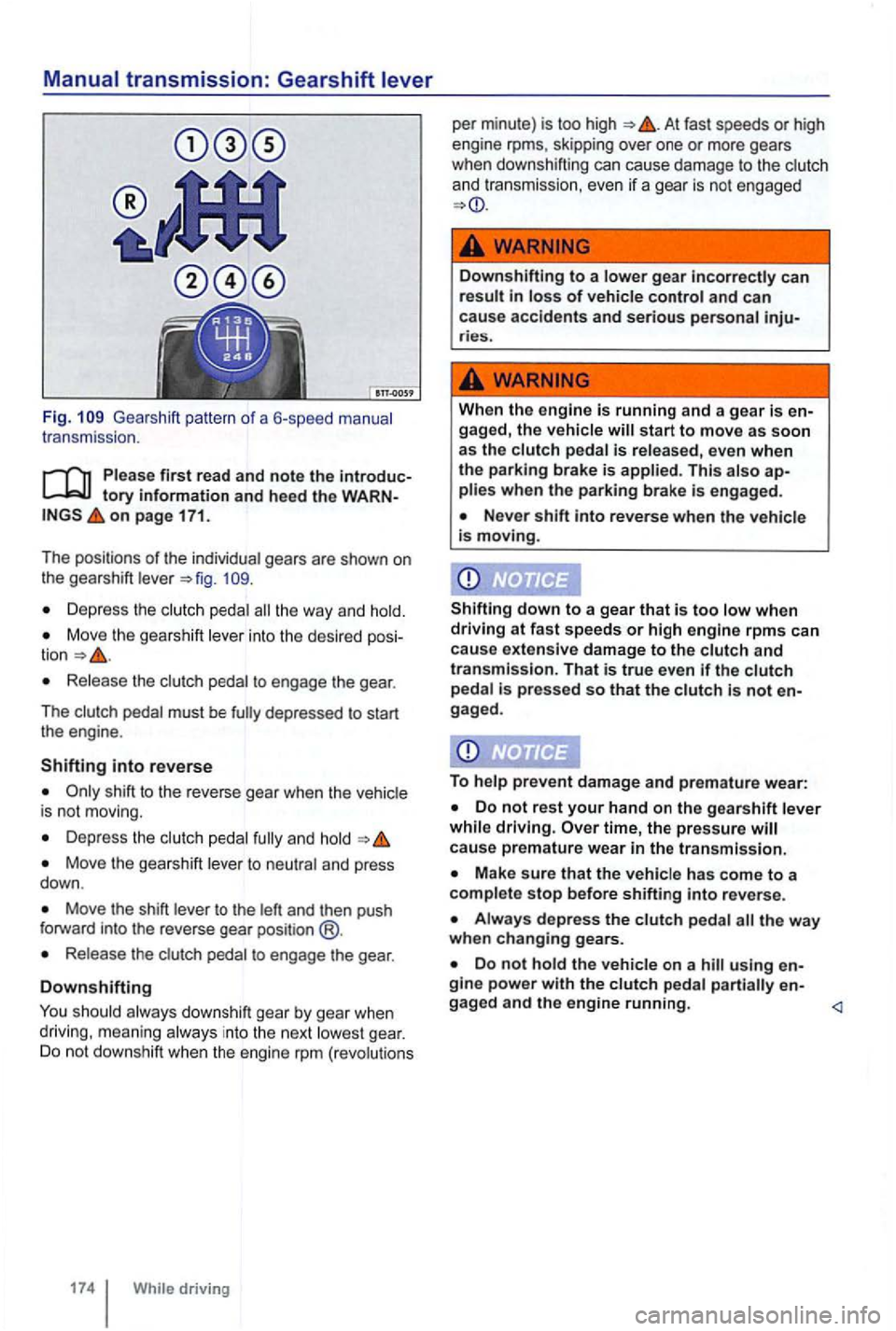 VOLKSWAGEN GOLF 2009 Owners Manual Manual transmission: Gearshift lever
Fig. Gea rshift pattern of a 6-speed manual
t r ansmission .
Please first read and note the introductory information and heed the o n page 171.
The p VOLKSWAGEN GOLF 2009 Owners Manual Manual transmission: Gearshift lever
Fig. Gea rshift pattern of a 6-speed manual
t r ansmission .
Please first read and note the introductory information and heed the o n page 171.
The p