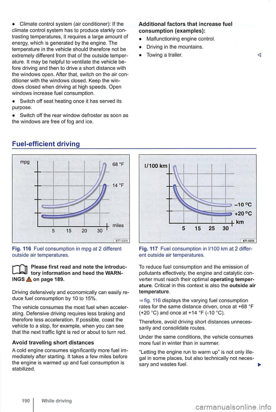 VOLKSWAGEN GOLF 2009 Owners Manual Climate control system (air cond itioner): th e
trast ing temperatures , it requires a large amount of energy, which is genera ted by the engine. The
tempe ratu re in the shou ld therefo VOLKSWAGEN GOLF 2009 Owners Manual Climate control system (air cond itioner): th e
trast ing temperatures , it requires a large amount of energy, which is genera ted by the engine. The
tempe ratu re in the shou ld therefo