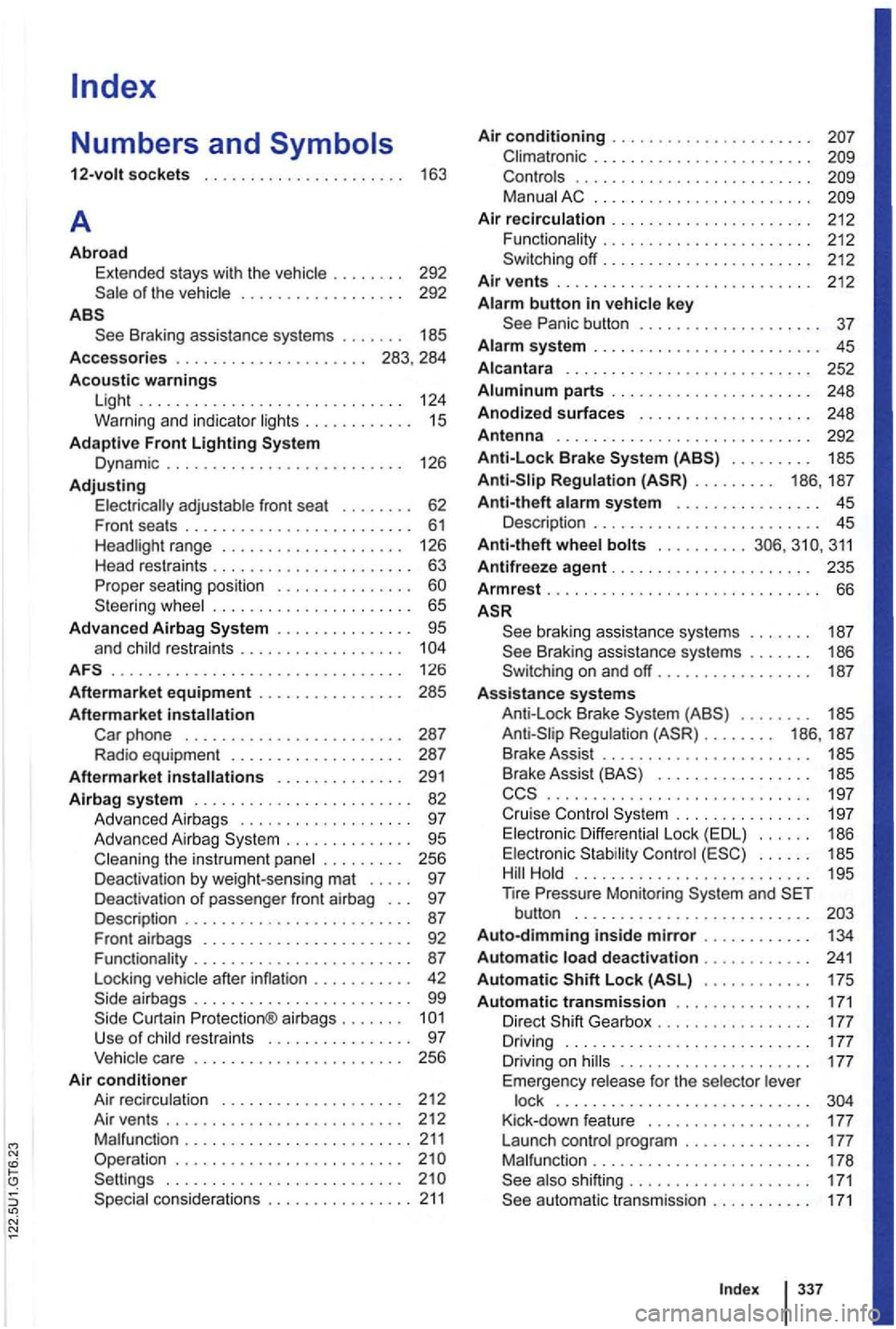 VOLKSWAGEN GOLF 2009  Owners Manual of the  vehic le  . . .  . . . . . . . .  . . . . .  . .  292 
Braking  assistan ce  sy ste ms  . . . . . . .  185 
Accessories . . .  . . . .  . . .  . .  . . . . . . . . .  283, 284 
Acoustic warnin