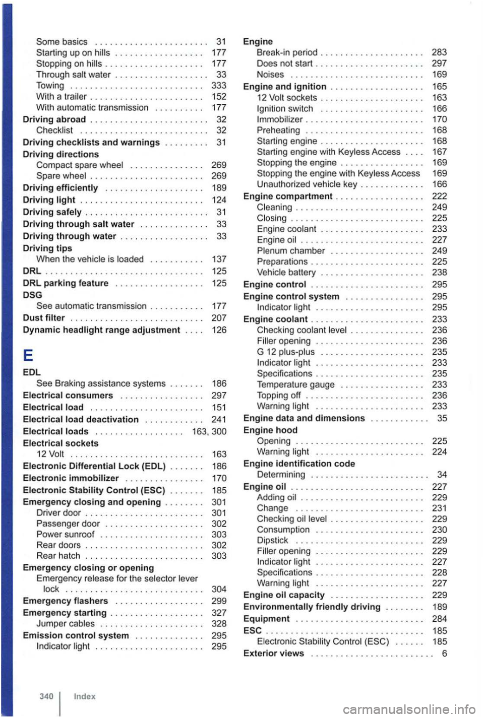 VOLKSWAGEN GOLF 2009  Owners Manual Some basics  . . . .  . . . .  . .  . .  . . . . .  . . . .  . . 31 S tarting  up on . . . .  . .  . . . .  . .  177 
S toppi ng  on . . . .  . . . . . . .  . . . .  . . .  . .  177 
T hroug h water  