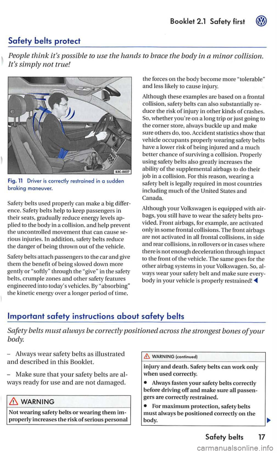 VOLKSWAGEN GOLF 2006  Owners Manual Booklet  2.1  Safety  first 
Safety 
Fig . 11 Driver is correctly  restrained in a sudden braking maneu ve r. 
used properly  can make  a big differ­
e n ce . help  to  kee p passenge rs  in 
t h ei 