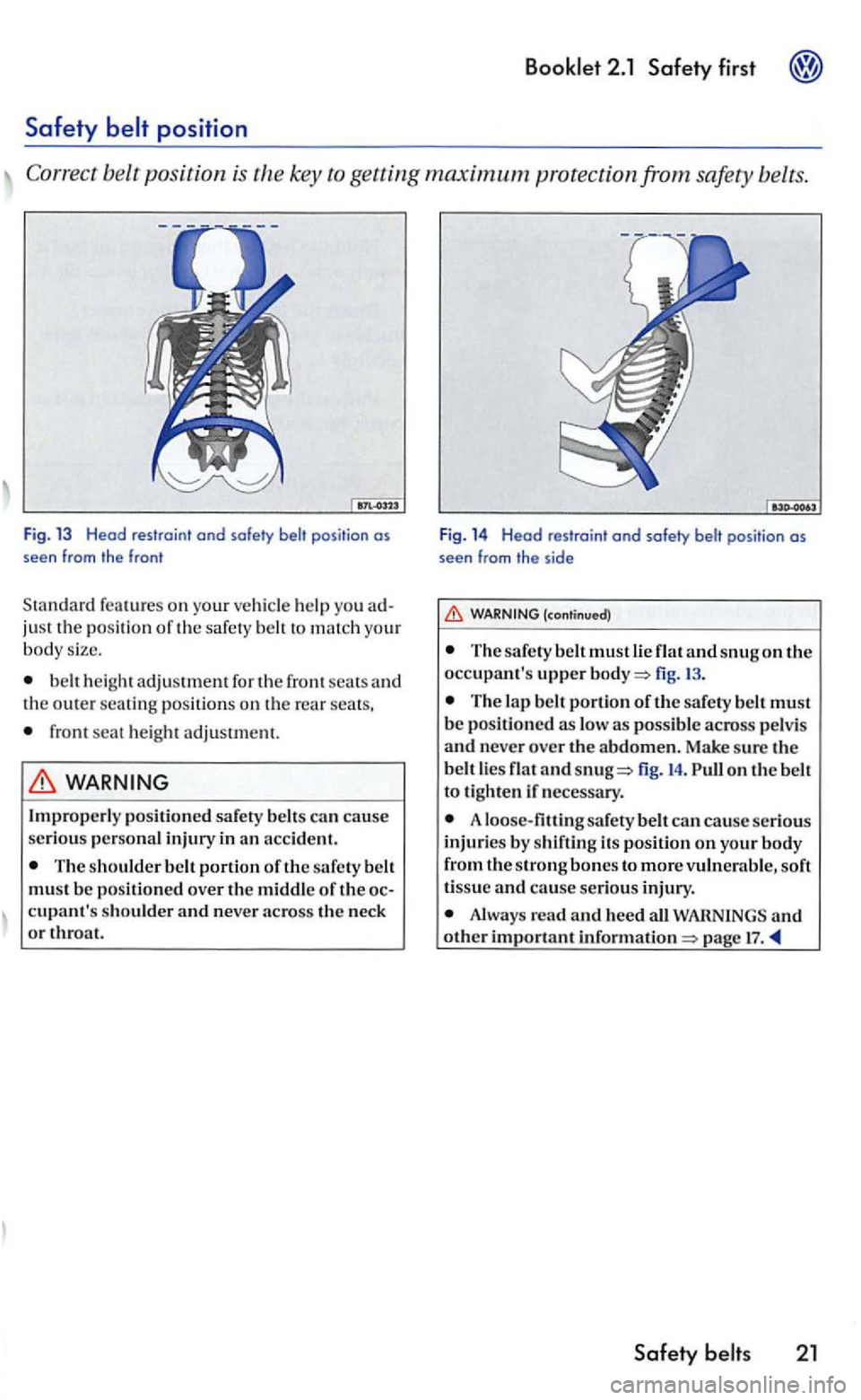 VOLKSWAGEN GOLF 2006  Owners Manual Booklet 2.1 Safety first 
Safety 
key to getting maximum protection from 
help  you ad­
ju st  the position of th e safe ty  belt to mat ch  your body  size. 
b elt  he ig ht ad justment for th e fro