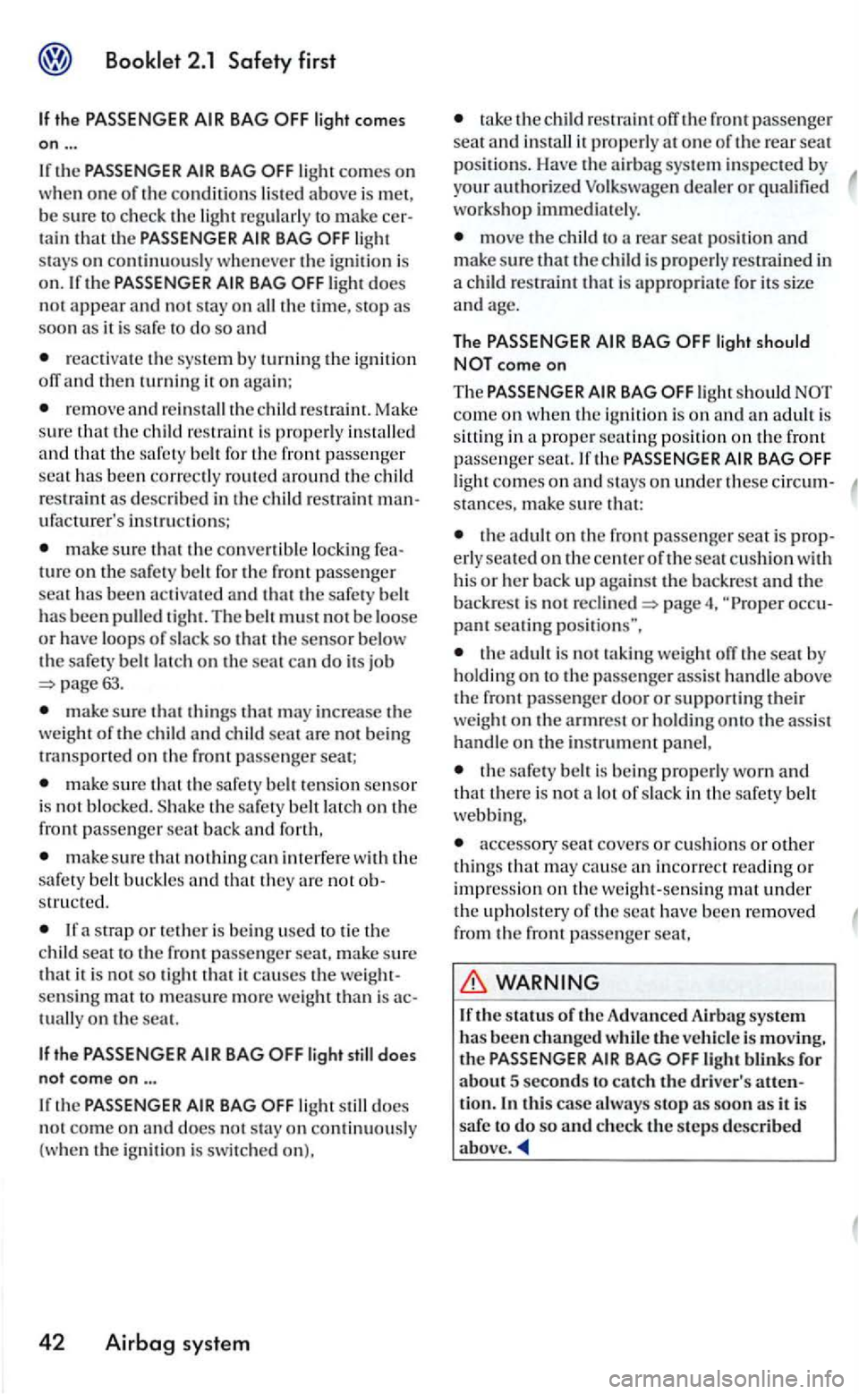 VOLKSWAGEN GOLF 2006  Owners Manual Booklet 2.1 Safety first 
If the PASSENGER AIR BAG light  comes 
on ... 
If th e PASSENGER AIR BAG comes on 
w hen  one  o f th e conditio ns  listed above is  m et, 
b e  sure to  check the light ta 