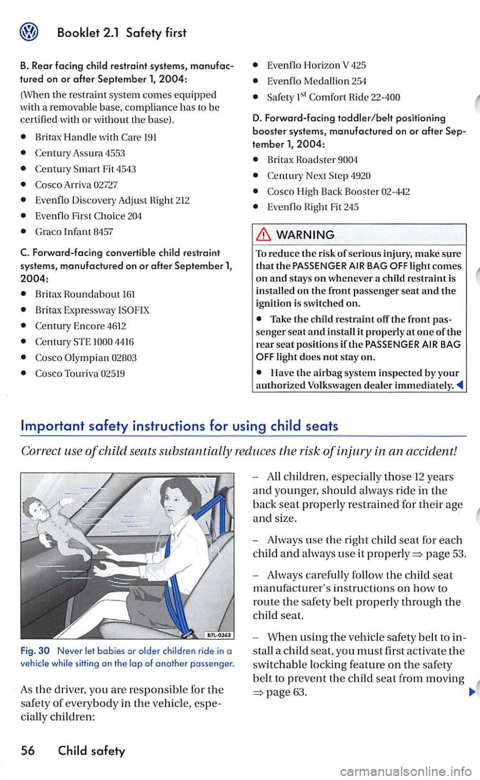 VOLKSWAGEN GOLF 2006  Owners Manual (When the res tra in t sys te m comes equipped w ith  a removable base, compliance has to be certified  with or without th e base) . 
Brit ax  Handl e with 191 
Assura 4553 
F it 4543 
A rri va 
Even 