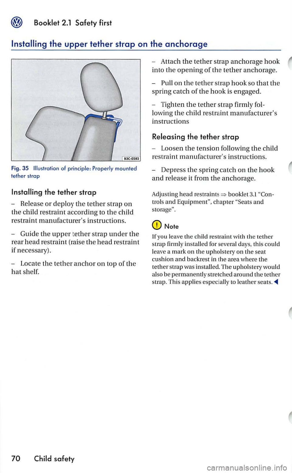 VOLKSWAGEN GOLF 2006  Owners Manual mounted tether strop 
safety 
-Attach  th e  tether strap anchorage hook 
in to  th e opening of th e tether anchorage. 
- Pu
ll on the tether st ra p hook  so that the 
spring catch of th e hook  is 
