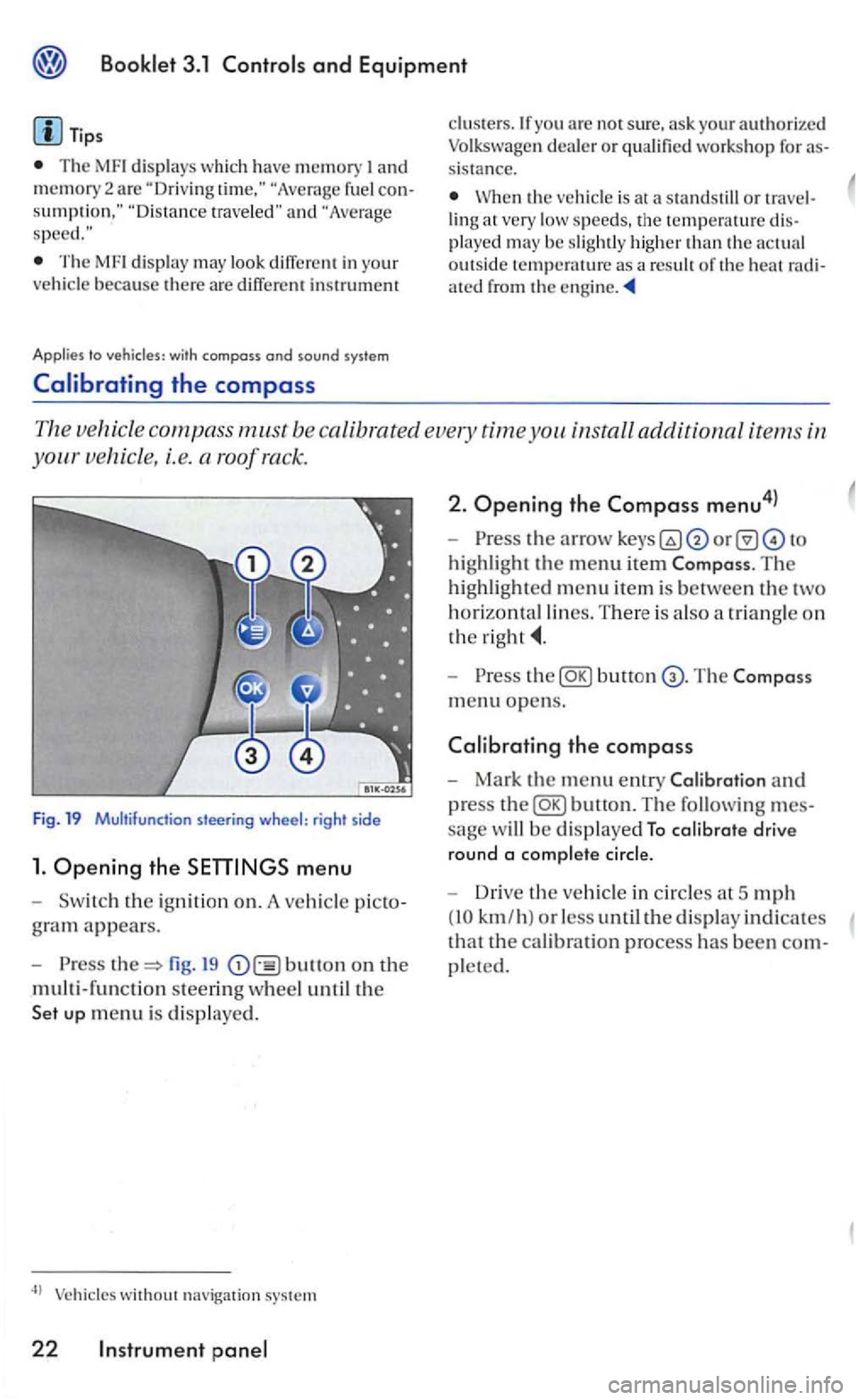 VOLKSWAGEN GOLF 2006  Owners Manual and Equipment 
Tips 
The 
and "Average 
Th e display may look diiTerent in you r 
vehicle  because  there are  diiTere nt instrument 
Applies  to 
yo u are not sure . ask  your authorized Volk swage n