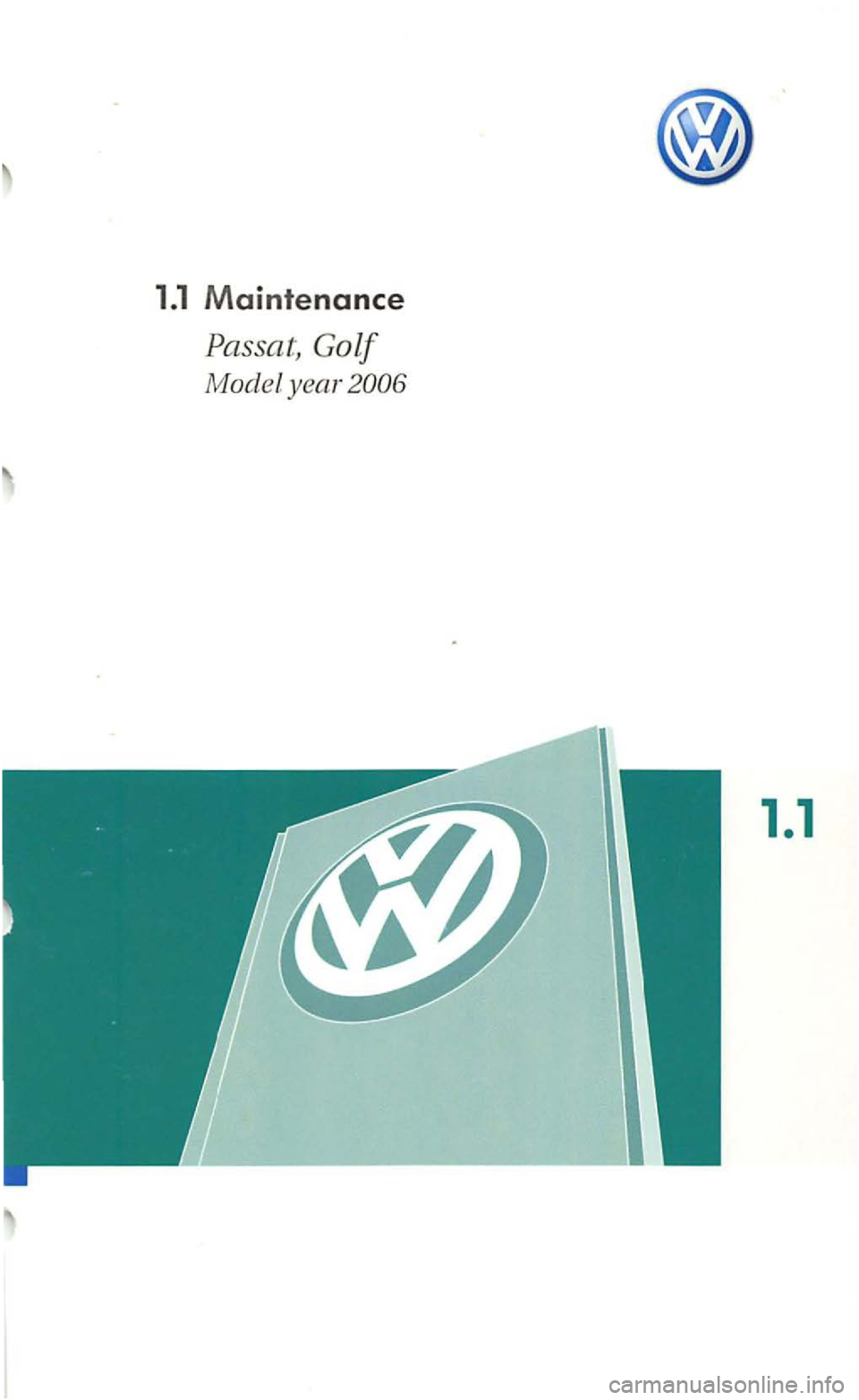 VOLKSWAGEN GOLF 2006  Owners Manual 1.1 Maintenance 
Passat, Golf 
Model year 2006 
1.1  